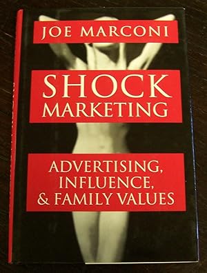 Shock Marketing: Advertising, Influence and Family Values