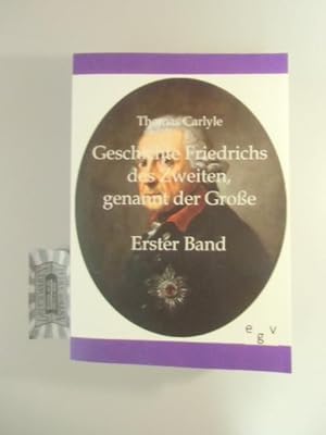 Bild des Verkufers fr Geschichte Friedrichs des Zweiten genannt der Groe: Erster Band. zum Verkauf von Druckwaren Antiquariat