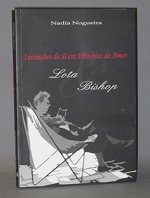 Invençóes De Si Em Histórias De Amor : Lota Macedo Soares e Elizabeth Bishop