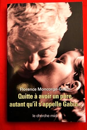 Imagen del vendedor de QUITTE A AVOIR UN PERE, AUTANT QU'IL S'APPELLE GABIN a la venta por Librairie RAIMOND