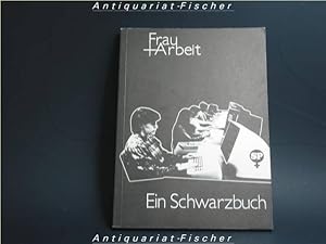 Frau + [und] Arbeit : e. Situationsbericht , [e. Schwarzbuch]. zsgest. von e. Arbeitsgruppe der S...