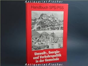 Umwelt, Energie- und Verkehrspolitik in der Gemeinde : Handbuch SPS. PSS , e. Handbuch für Kommun...