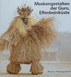 Maskengestalten der Guro, Elfenbeinkuste. Feldfotos und Kurztexte zur Kultur und Kunst eines west...