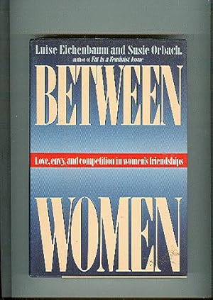 Seller image for Between Women: Love, Envy, and Competition in Women's Friendships for sale by ODDS & ENDS BOOKS