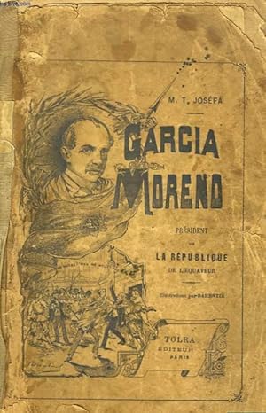 Seller image for GARCIA MORENO, PRESIDENT DE LA REPUBLIQUE DE L'EQUATEUR. for sale by Le-Livre