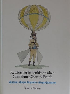 Immagine del venditore per Katalog der Ballonhistorischen Sammlung Oberst von Brug in der Bibliothek des Deutschen Museums. Fluglust, Fluges Beginnen, Fluges Fortgang venduto da Buch- und Kunst-Antiquariat Flotow GmbH