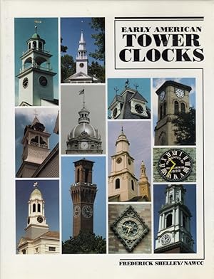 Early American Tower Clocks: Surviving American Tower Clocks from 1726 to 1870, with profiles of ...