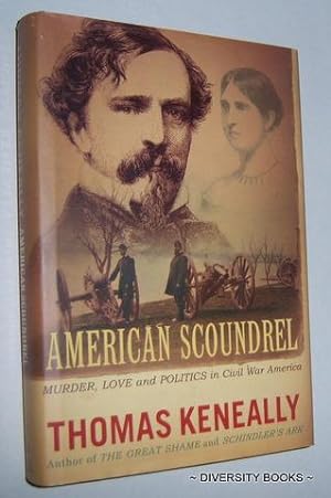 AMERICAN SCOUNDREL : The Life of the Notorious Civil War General Dan Sickles. (Signed Copy)