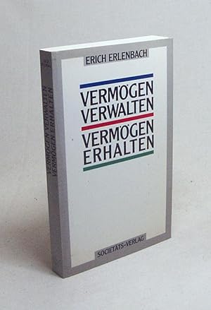 Bild des Verkufers fr Vermgen verwalten - Vermgen erhalten / Erich Erlenbach zum Verkauf von Versandantiquariat Buchegger