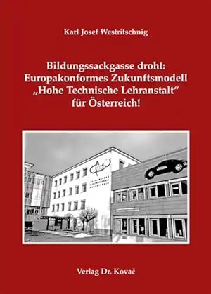 Seller image for Bildungssackgasse droht: Europakonformes Zukunftsmodell "Hohe Technische Lehranstalt" für  sterreich!, Gewerblich-technische Bildung gestern - heute - morgen in Klagenfurt. Berufsbildende H here Schulen als Hochschulen in  sterreich for sale by Verlag Dr. Kovac GmbH