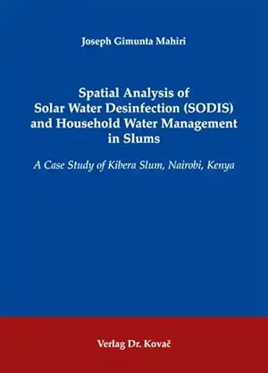 Imagen del vendedor de Spatial Analysis of Solar Water Desinfection (SODIS) and Household Water Management in Slums, A Case Study of Kibera Slum, Nairobi, Kenya a la venta por Verlag Dr. Kovac GmbH