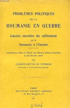 Seller image for PROBLEMES POLITIQUES DE LA ROUMANIE EN GUERRE, CAUSES MORALES DU RALLIEMENT DE LA ROUMANIE A L'ENTENTE for sale by Le-Livre