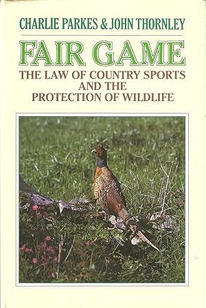 Imagen del vendedor de FAIR GAME: THE LAW OF COUNTRY SPORTS AND THE PROTECTION OF WILDLIFE. By Charlie Parkes and John Thornley. a la venta por Coch-y-Bonddu Books Ltd