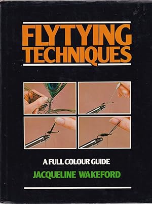 Bild des Verkufers fr FLYTYING TECHNIQUES: A FULL COLOUR GUIDE. By Jacqueline Wakeford. zum Verkauf von Coch-y-Bonddu Books Ltd