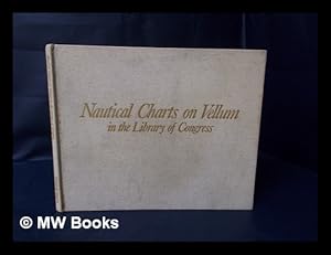 Imagen del vendedor de Nautical Charts on Vellum in the Library of Congress / Compiled by Walter W. Ristow and R. A. Skelton a la venta por MW Books