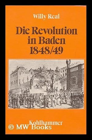 Immagine del venditore per Die Revolution in Baden, 1848/49 / Willy Real venduto da MW Books Ltd.