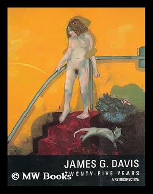 Seller image for James G. Davis : twenty-five years - a retrospective ; April 16 - June 5, 1988 [exhibition catalogue] for sale by MW Books Ltd.