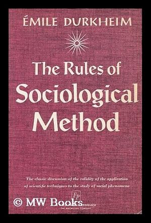 Seller image for The rules of sociological method / by Emile Durkheim ; translated by Sarah A. Solovay and John H. Mueller, and edited by George E. G. Catlin for sale by MW Books Ltd.