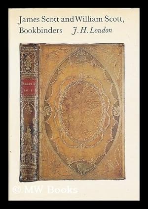 Seller image for James Scott and William Scott, bookbinders / [by] J.H. Loudon for sale by MW Books Ltd.
