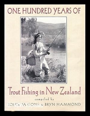 Seller image for One hundred years of trout fishing in New Zealand / compiled by John Parsons and Bryn Hammond for sale by MW Books Ltd.