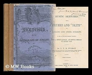 Image du vendeur pour Rustic sketches : being rhymes and "skits" on angling and other subjects, in one of the south-western dialects ; with a copious glossary, and general remarks on country talk / by G.P.R. Pulman mis en vente par MW Books Ltd.