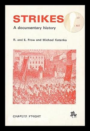 Immagine del venditore per Strikes : a documentary history / by R. and E. Frow and Michael Katanka venduto da MW Books
