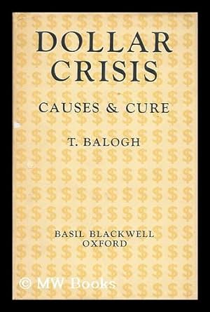 Imagen del vendedor de The dollar crisis : causes and cure ; a report to the Fabian Society / by T. Balogh a la venta por MW Books