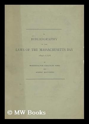 Imagen del vendedor de A bibliography of the laws of the Massachusetts Bay, 1641-1776, by Worthington Chauncey Ford and Albert Matthews a la venta por MW Books