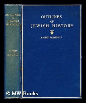 Seller image for Outlines of Jewish history : from B.C. 586 to C.E. 1885 / by Lady Magnus ; revised by M. Friedlander for sale by MW Books