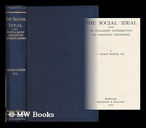 Seller image for The social ideal and Dr. Chalmers' contribution to Christian economics / by J. Wilson Harper for sale by MW Books