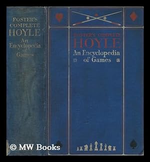Seller image for Foster's complete Hoyle : an encyclopedia of games, including all the indoor games played at the present day. With suggestions for good play, all the official laws, illustrative hands, and a brief statement of the doctrine of chances as applied to games for sale by MW Books