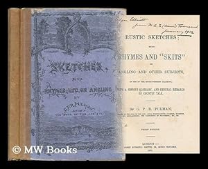 Image du vendeur pour Rustic sketches : being rhymes and "skits" on angling and other subjects, in one of the south-western dialects ; with a copious glossary, and general remarks on country talk / by G.P.R. Pulman mis en vente par MW Books