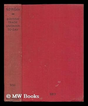 Seller image for British trade unionism to-day : a survey by G.D.H. Cole ; with the collaboration of thirty trade union leaders and other experts for sale by MW Books