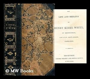 Imagen del vendedor de The life and remains of Henry Kirk White of Nottingham, late of St. John's College, Cambridge a la venta por MW Books