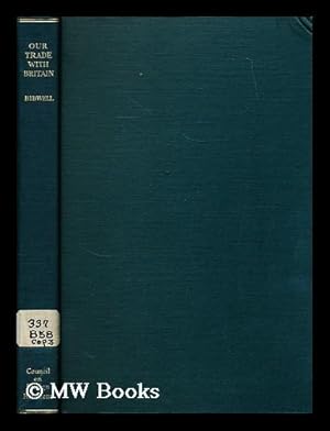 Seller image for Our trade with Britain : bases for a reciprocal tariff agreement / by Percy Wells Bidwell for sale by MW Books