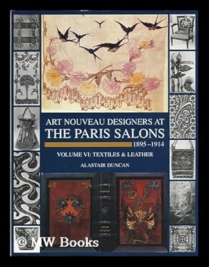 Seller image for Art nouveau designers at the Paris salons, 1895-1914. Vol. 6 , Leatherware and textiles / Alastair Duncan for sale by MW Books