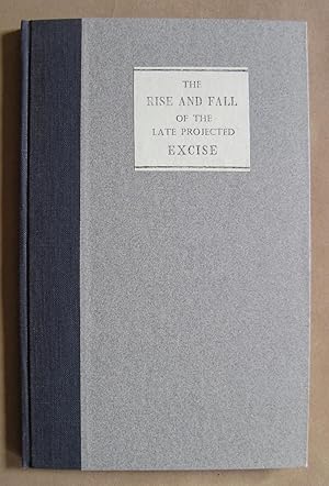 THE RISE AND FALL OF THE LATE PROJECTED EXCISE, IMPARTIALLY CONSIDER'D