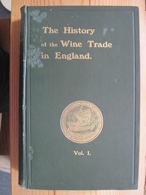THE HISTORY OF THE WINE TRADE IN ENGLAND. Volume 1 Only. (Vol. I).