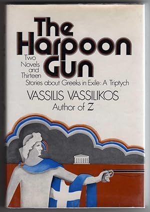 The Harpoon Gun - Two Novels and Thirteen Stories about Greeks in Exile: A Triptych