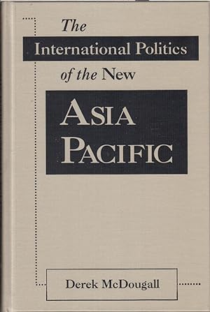 Seller image for The International Politics of the New Asia Pacific for sale by Jonathan Grobe Books