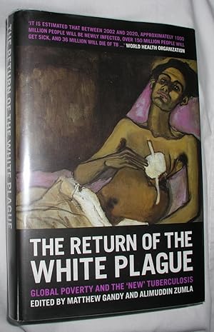 Seller image for The Return of the White Plague: Global Poverty and the 'New' Tuberculosis for sale by E. Manning Books