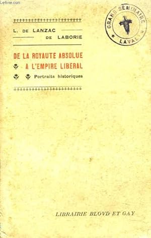 Bild des Verkufers fr DE LA ROYAUTE ABSOLUE A L'EMPIRE LIBERAL. PORTRAITS HISTORIQUES. zum Verkauf von Le-Livre