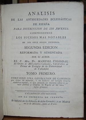 Imagen del vendedor de ANALISIS DE LAS ANTIGUEDADES ECLESIASTICAS DE ESPAA PARA INSTRUCCIN DE JOVENES. COMPREHENDE LOS SUCESOS MAS NOTABLES DE LOS ONCE SIGLOS PRIMEROS. SEGUNDA EDICION REFORMADA Y AUMENTADA. Tomo primero a la venta por Fbula Libros (Librera Jimnez-Bravo)