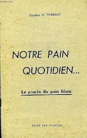 Image du vendeur pour NOTRE PAIN QUOTIDIEN., LE PROCES DU PAIN BLANC mis en vente par Le-Livre