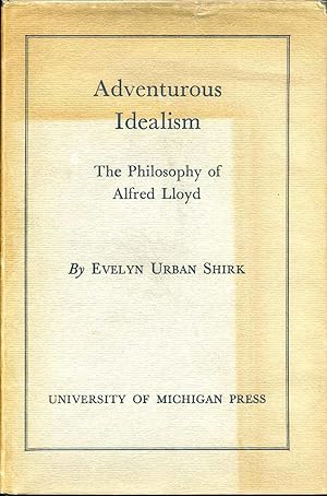 Seller image for ADVENTUROUS IDEALISM - THE PHILOSOPHY OF ALFRED LLOYD. for sale by Kurt Gippert Bookseller (ABAA)