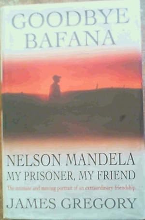 Image du vendeur pour Goodbye Bafana: Nelson Mandela, My Prisoner, My Friend mis en vente par Chapter 1