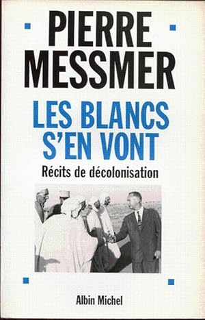 Les blancs s'en vont.Récits de décolonisation.