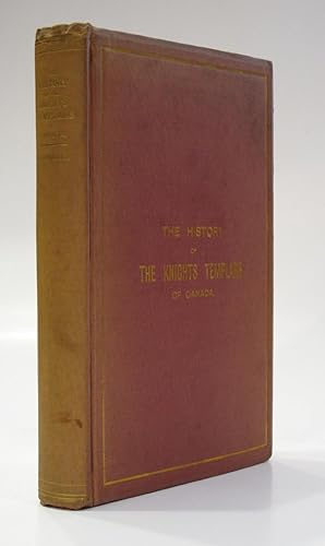 The History of the Knights Templars of Canada: from the Founding of the Order in A.D. 1800 to the...