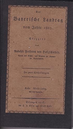 Imagen del vendedor de Der Bayerische Landtag vom Jahre 1825; in zwei Abtheilungen, Erste Abtheilung, mit vier Tabellen;, a la venta por Antiquariat Kastanienhof