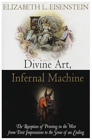 DIVINE ART, INFERNAL MACHINE. THE RECEPTION OF PRINTING IN THE WEST FROM FIRST IMPRESSIONS TO THE...